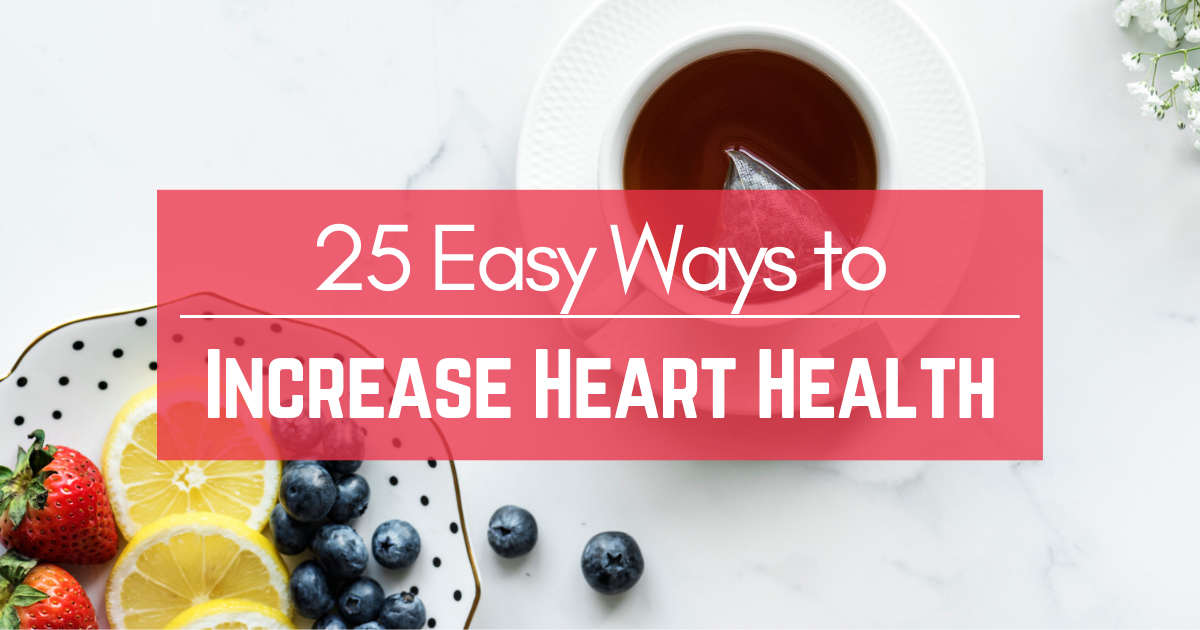 25 Easy Ways to Increase Heart Health