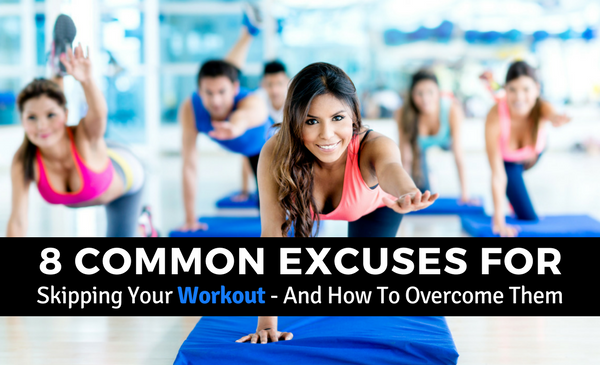 8 Common Excuses for Skipping Your Workout - And How To Overcome Them