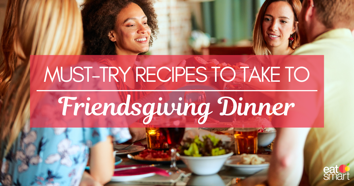 Friendsgiving Dinner Recipes EatSmart