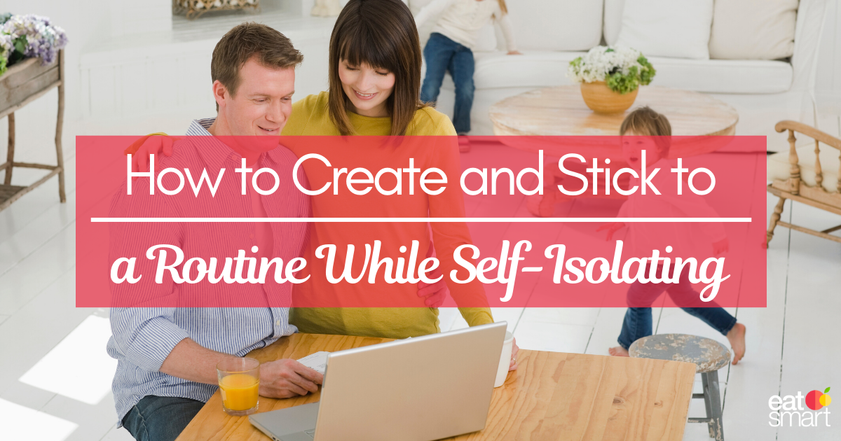 How to Create and Stick to a Routine While Self-Isolating-eatsmart