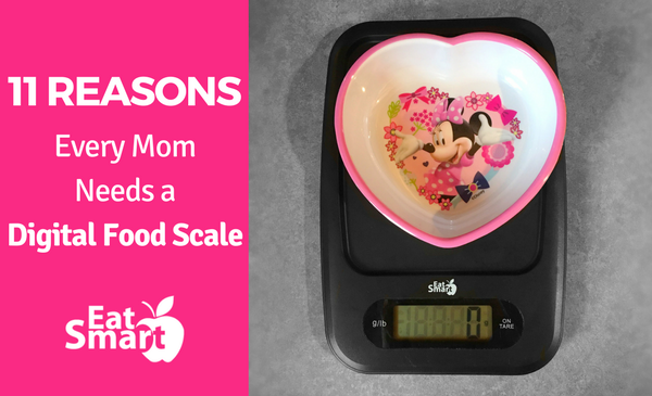 Every Mom Needs An EatSmart Digital Food Scale