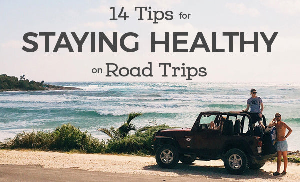 14 Tips for Staying Healthy on Road Trips
