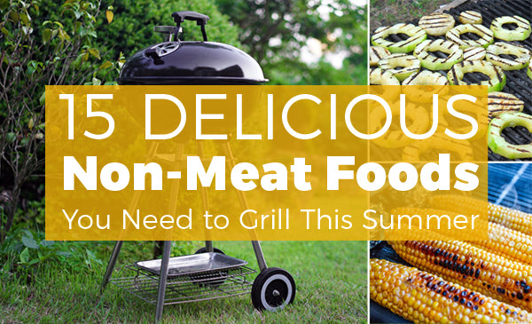 15 Delicious Non-Meat Foods You Need to Grill This Summer
